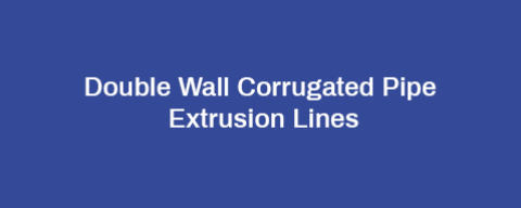 Double Wall Corrugated Pipe Extrusion Lines